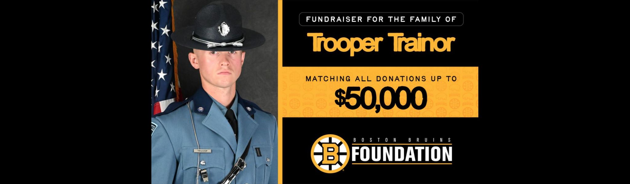 Fundraiser for the family of Trooper Trainor. Boston Bruins Foundation matching all donations up to $50,000. Portrait of state trooper in uniform next to American flag.