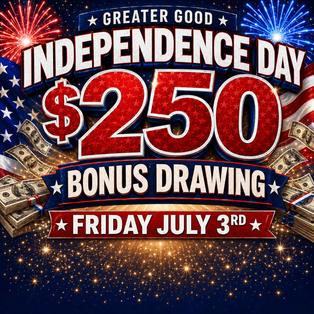 Patriotic promotional poster for Greater Good Independence Day $250 bonus drawing on Friday July 3rd, featuring fireworks, American flag, and cash imagery.